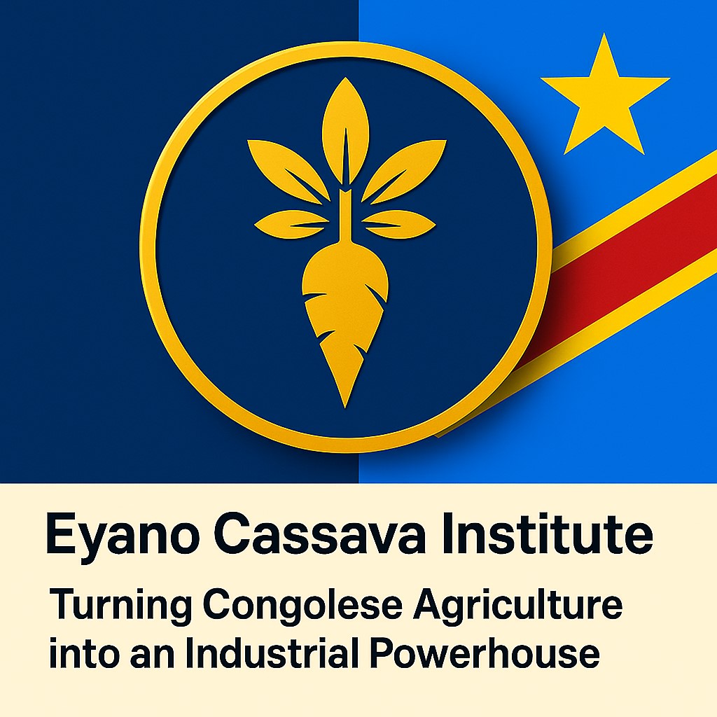 💡 Eyano Cassava Institute – Turning Congolese agriculture into an industrial powerhouse, merging technology, youth, and sustainability for Africa’s green revolution.