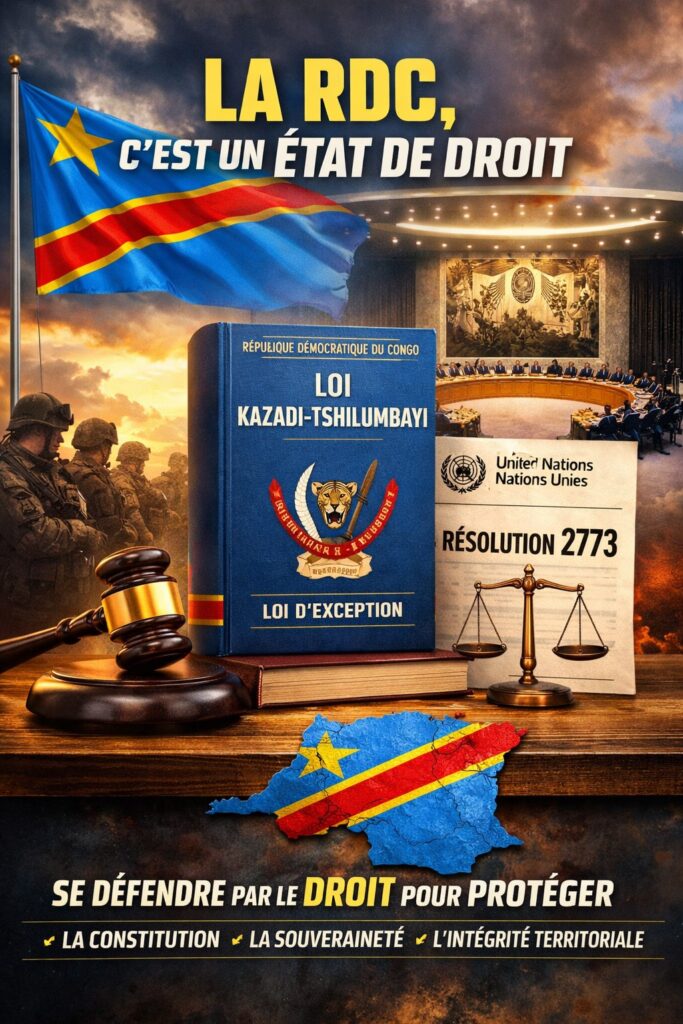 La RDC est un État de droit.
Face à une agression étrangère reconnue par les Résolutions 2773 et 2808 de l’ONU, la République se défend par le droit.
La Loi constitutionnelle d’exception Kazadi-Tshilumbayi est l’arme juridique moderne pour protéger la Constitution, la souveraineté et l’intégrité territoriale — sans stigmatisation, sans peur, avec la force de la loi.