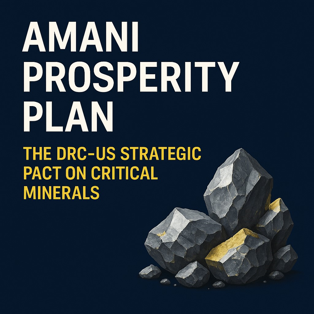 💡 Amani Prosperity Plan – The DRC–US strategic pact on critical minerals, a groundbreaking agreement reshaping sovereignty, development, and global supply chains.