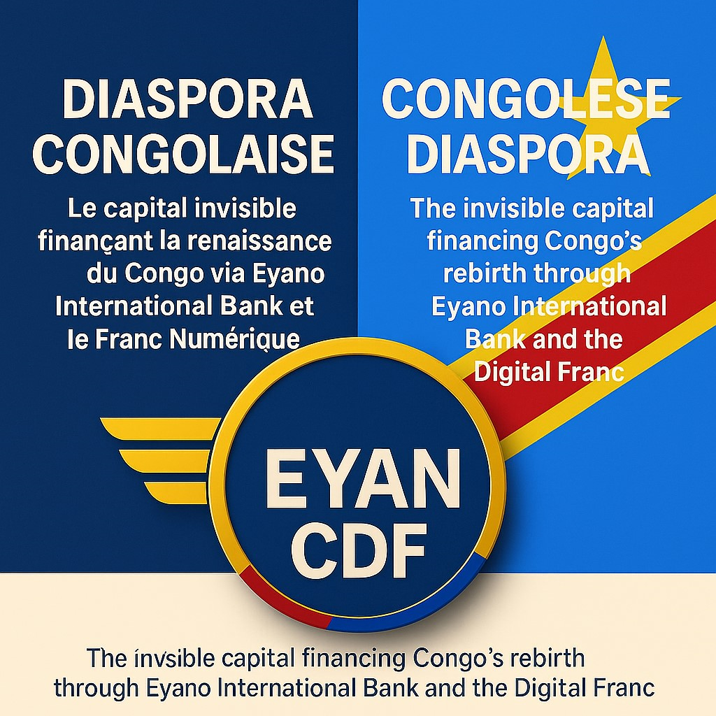 Congolese Diaspora – The invisible capital financing Congo’s rebirth through Eyano International Bank and the Digital Franc, uniting 10 million citizens for one national destiny.